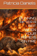 RUNNING AFTER A RAT WHEN YOUR HOME IS ON FIRE by Patricia Daniels | barcode:9798184582320 | source:'9798184582320.jpg
