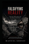 Falsifying Reality: The New White House and the Politics of Falsehood by Manuel Grossy | barcode:9798184587493 | source:'9798184587493.jpg