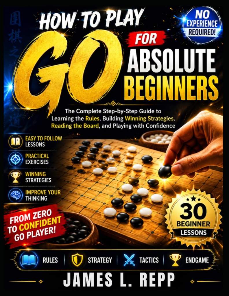How to Play Go for Absolute Beginners: Learn the Rules, Essential Strategies, Board Control, Life-and-Death Tactics, and Winning Techniques Through Simple Step-by-Step Lessons by James L. Repp | barcode:9798184597942 | source:'9798184597942.jpg