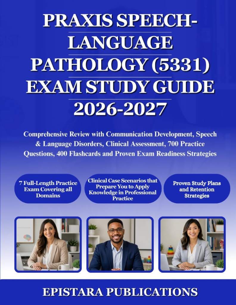PRAXIS SPEECH-LANGUAGE PATHOLOGY (5331) EXAM STUDY GUIDE 2026-2027: Comprehensive Review with Communication Development, Speech & Language Disorders, ... and Proven Exam Readiness Strategies by EPISTARA PUBLICATIONS | barcode:9798184617466 | source:'9798184617466.jpg