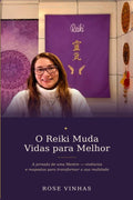 O Reiki Muda Vidas para Melhor: A jornada de uma Mestre - vivências e respostas para transformar a sua realidade (Portuguese Edition) by Rose Vinhas | barcode:9798184620541 | source:'9798184620541.jpg