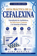 GUÍA PRÁCTICA DE LA CEFALEXINA (Spanish Edition) by ALBA BENÍTEZ | barcode:9798184632896 | source:'9798184632896.jpg