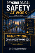 Psychological Safety At Work Organizational Companion Workbook: Through the Lens of Industrial/Organizational (I/O) Psychology: An Approach to Trust, Learning, and Organizational Performance by Dr. S. Steven Whitaker | barcode:9798184639727 | source:'9798184639727.jpg
