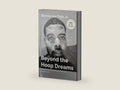 Beyond the Hoop Dreams: A Coaches Guide to Faith, Family, and Finding Heavens Court by Bennie Joe Tate Jr | barcode:9798184691992 | source:'9798184691992-right-three-quarter.jpg