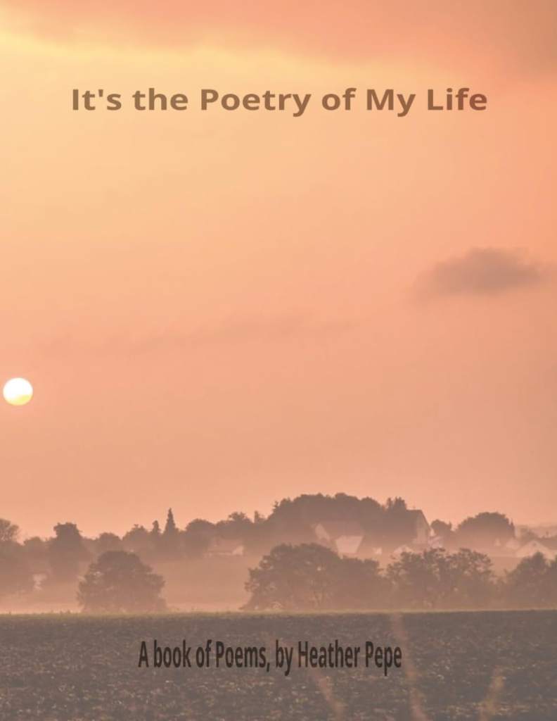 It's the Poetry of My Life: Journey with me through poetry to tell the stories of my life, travels and family by Heather Pepe | barcode:9798184704593 | source:'9798184704593.jpg