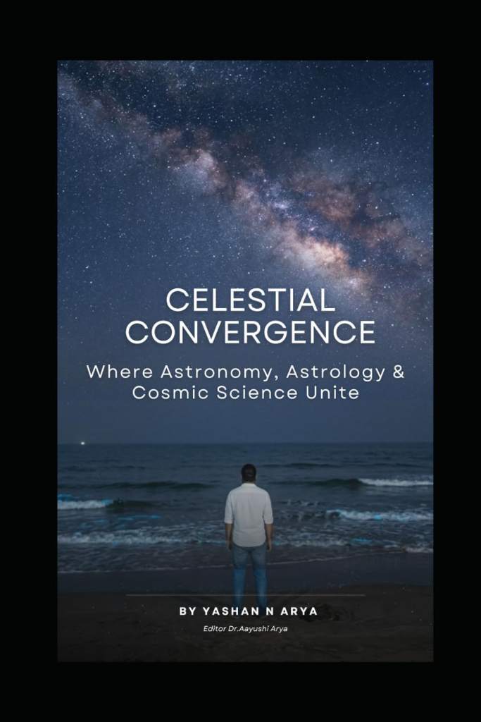 CELESTIAL CONVERGENCE: Where Astronomy, Astrology & Cosmic Science Unite by Yashan N Arya | barcode:9798184751375 | source:'9798184751375.jpg