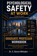 Psychological Safety At Work: Graduate Professor Companion Workbook: Through the Lens of Industrial/Organizational (I/O) Psychology: An Approach to Trust, Learning, and Organizational Performance by Dr. S. Steven Whitaker | barcode:9798184783451 | source:'9798184783451.jpg
