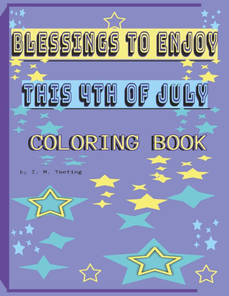 BLESSINGS TO ENJOY THIS 4TH OF JULY COLORING BOOK by I. M. Tooting | barcode:9798184794785 | source:'9798184794785.jpg