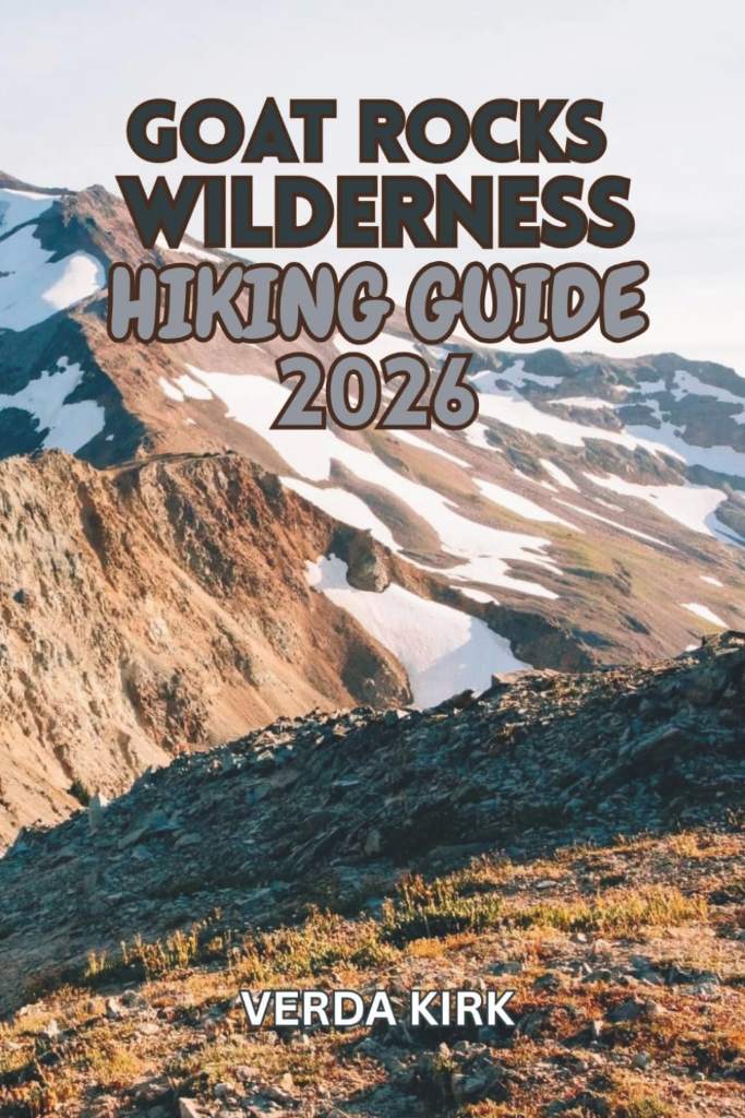 GOAT ROCKS WILDERNESS HIKING GUIDE 2026: Day Hikes, Backpacking Routes, Trip Planning, Camping, and the Pacific Crest Trail by VERDA KIRK | barcode:9798184890463 | source:'9798184890463.jpg