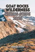 GOAT ROCKS WILDERNESS HIKING GUIDE 2026: Day Hikes, Backpacking Routes, Trip Planning, Camping, and the Pacific Crest Trail by VERDA KIRK | barcode:9798184890463 | source:'9798184890463.jpg