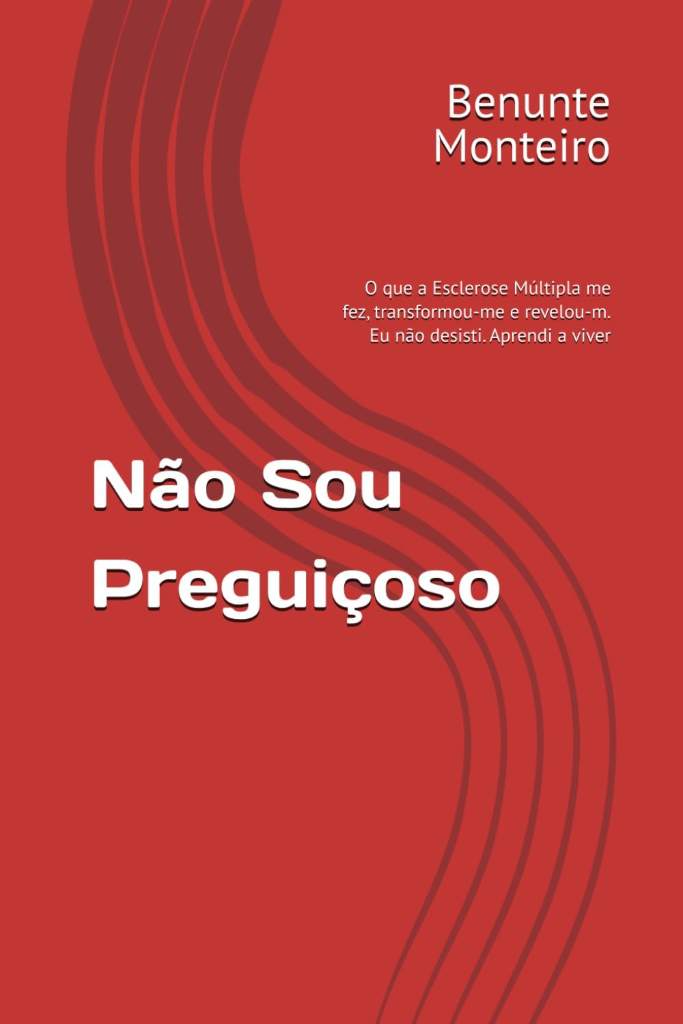 Não Sou Preguiçoso: O que a Esclerose Múltipla me fez, transformou-me e revelou-m. Eu não desisti. Aprendi a viver (Portuguese Edition) by Benunte Monteiro | barcode:9798184940564 | source:'9798184940564.jpg