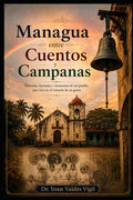 Managua entre Cuentos y Campanas (Spanish Edition) by Yoan Valdes Vigil | barcode:9798184984339 | source:'9798184984339.jpg