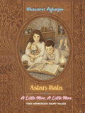 Aslan-Bala / A Little More, A Little More: An Illustrated English Translation of Ghazaros Aghayan’s Original Armenian Fairy Tales, First Published in c. 1880s–1890s by Ghazaros Aghayan | barcode:9798185104026 | source:'9798185104026.jpg