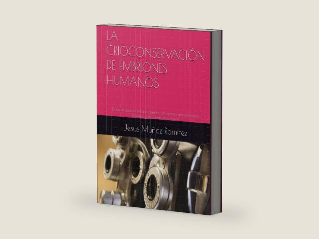 LA CRIOCONSERVACIÓN DE EMBRIONES HUMANOS: Desde el aspecto médico-científico; el aspecto antropológico-filosófico, y el aspecto ético-moral (Spanish Edition) by Jesus Muñoz Ramírez Doctor | barcode:9798186445814 | source:'9798186445814-right-three-quarter.jpg