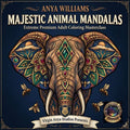MAJESTIC ANIMAL MANDALAS: The Premium Art Therapy Coloring Book for Adults: Sacred Geometry, Breathtaking Wildlife, and the Ultimate Flow-State Experience by Anya Williams | barcode:9798195006792 | source:'9798195006792.jpg