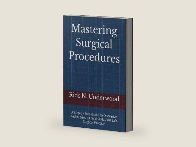 Mastering Surgical Procedures: A Step-by-Step Guide to Operative Techniques, Clinical Skills, and Safe Surgical Practice by Rick N. Underwood MD | barcode:9798195131357 | source:'9798195131357-right-three-quarter.jpg