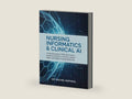 NURSING INFORMATICS & CLINICAL AI: A Practical Guide to EHR Optimization, Predictive Analytics, Clinical AI, Patient Safety, and Digital Nursing Leadership. by Dr. Rachel Rapheal | barcode:9798195463038 | source:'9798195463038-right-three-quarter.jpg
