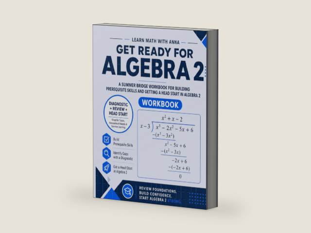 Get Ready for Algebra 2 | A Summer Bridge Workbook: For building prerequisite skills and getting a head start in Algebra 2 (Get Ready for Math Class) by Learn Math with Anna | barcode:9798195527037 | source:'9798195527037-right-three-quarter.jpg