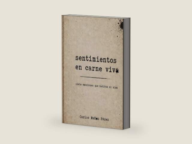 Sentimientos en Carne Viva: siete emociones que habitan el alma (Spanish Edition) by Carlos Muñoz Pérez | barcode:9798195618179 | source:'9798195618179-right-three-quarter.jpg