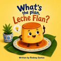 What's the plan, Leche Flan? by Rodney Santos | barcode:9798195739379 | source:'9798195739379.jpg