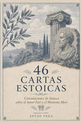 46 CARTAS ESTOICAS: Consolaciones de Séneca sobre el Amor Fati y el Memento Mori (Estoicismo para Principiantes) (ESTOICISMO EN ESPAÑOL PARA PRINCIPIANTES) (Spanish Edition) by Lucio Anneo Séneca | barcode:9798196486586 | source:'9798196486586.jpg
