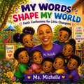 MY WORDS SHAPE MY WORLD: Faith Confessions for Little Champions by Ms. Michelle Johnson | barcode:9798196574122 | source:'9798196574122.jpg