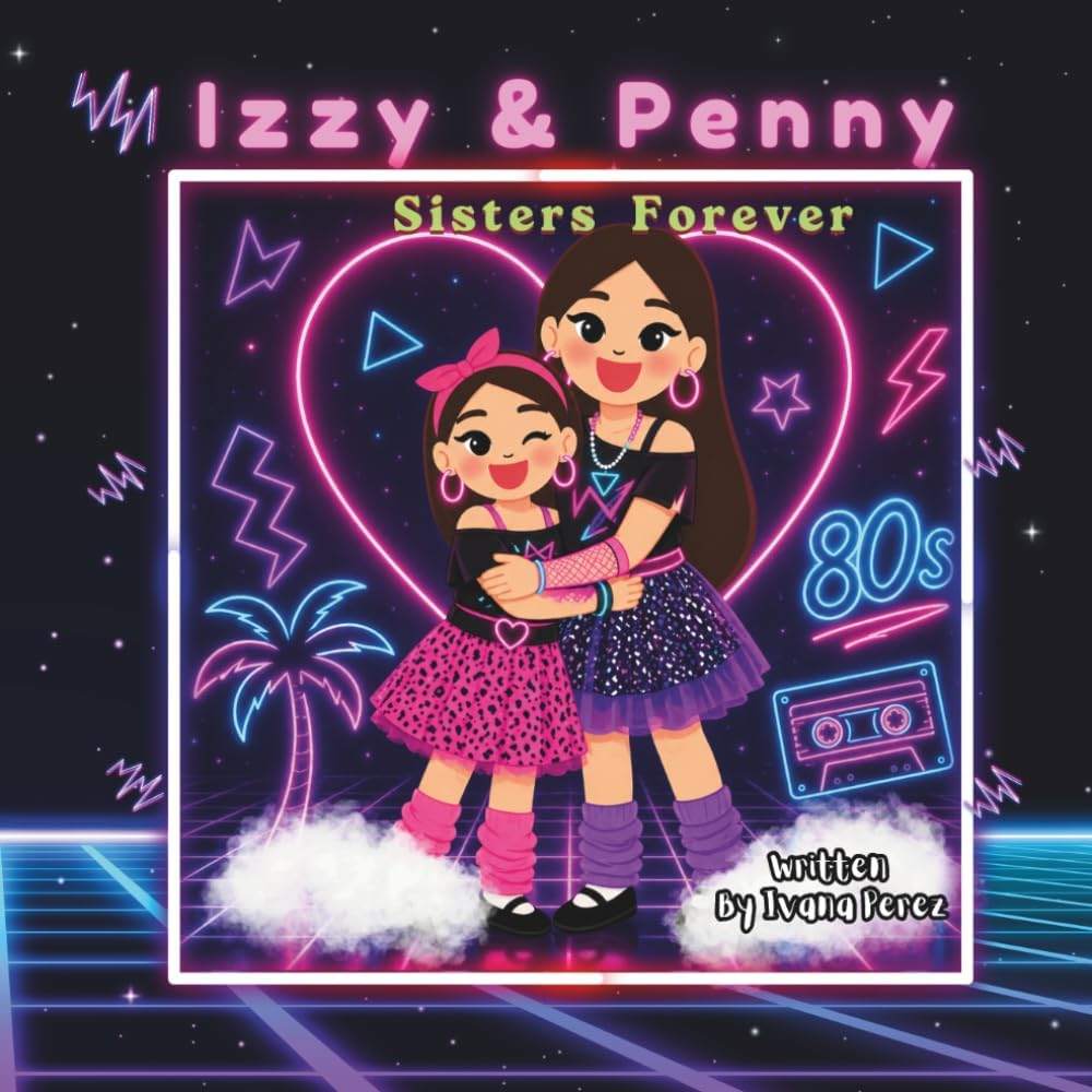 Izzy & Penny: Sisters Forever by Ms. Ivana Perez | barcode:9798196586934 | source:'9798196586934.jpg