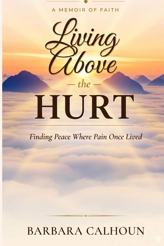Living Above the Hurt: Finding Peace Where Pain Once Lived by Barbara Calhoun | barcode:9798197032249 | source:'9798197032249.jpg