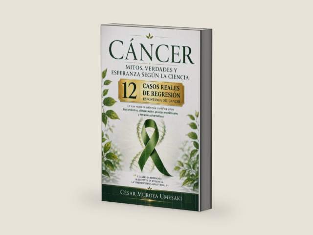 Cáncer: Mitos, verdades y esperanza según la ciencia: Lo que revela la evidencia científica sobre tratamientos, alimentación, plantas medicinales, ... espontánea del Cáncer (Spanish Edition) by CESAR MUROYA UMESAKI | barcode:9798197236708 | source:'9798197236708-right-three-quarter.jpg