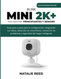 Blink Mini 2K+ (Guía actualizada) Facilitado para principiantes y seniors: Guía paso a paso para la configuración, integración con Alexa, detección de ... del hogar inteligente (Spanish Edition) by Natalie Reed | barcode:9798197484246 | source:'9798197484246.jpg
