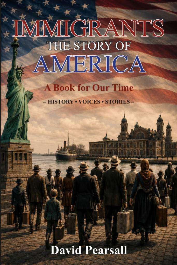IMMIGRANTS - THE STORY OF AMERICA: A Book For Our Time - History - Voices - Stories by David Pearsall | barcode:9798198046832 | source:'9798198046832.jpg