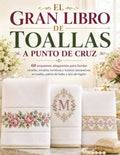 EL GRAN LIBRO DE TOALLAS A PUNTO DE CRUZ: 60 esquemas eleganntes para bordar cenefas, iniciales, nombres y motivos decorativos en toallas, paños de baño y sets de regalo (Spanish Edition) by Laura Magnelli | barcode:9798198138711 | source:'9798198138711.jpg