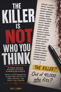 THE KILLER IS NOT WHO YOU THINK: A Logic-Driven Murder Mystery Elimination Puzzle with 40,000 Suspects, Clues That Never Lie and a Reveal You Won't See Coming by Tace Lorne | barcode:9798198239876 | source:'9798198239876.jpg