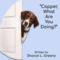 "Copper, What Are You Doing?" by Mrs. Sharon Lynn Greene | barcode:9798198482531 | source:'9798198482531.jpg
