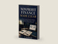 Nonprofit Finance Made Clear: A Practical Guide for Non-Finance Managers to Understand Budgets, Reports, Grants, Cash Flow, and Financial Decisions by T. Fremland | barcode:9798198611474 | source:'9798198611474-right-three-quarter.jpg