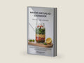 MASON JAR SALAD COOKBOOK - Never Eat a Soggy Salad Again: 100 Make-Ahead Recipes, a Complete Layering Guide, and 20 Homemade Dressings by Sophia Dashwood | barcode:9798199491037 | source:'9798199491037-right-three-quarter.jpg