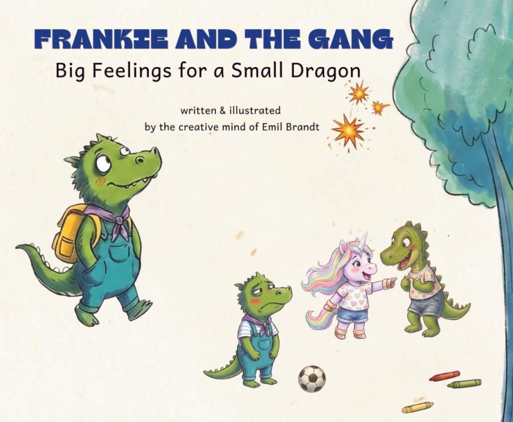 Frankie and the Gang: Big Feelings for a Small Dragon: A story about big feelings (and what to do with them) by Emil Brandt | barcode:9798199609470 | source:'9798199609470.jpg