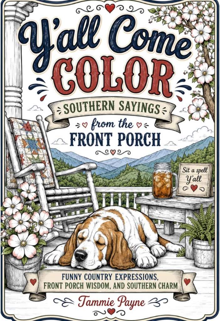 Y'all Come Color: Southern Sayings From The Front Porch: Funny Country Expressions, Front Porch Wisdom, and Southern Charm by Tammie Payne | barcode:9798199789585 | source:'9798199789585.jpg