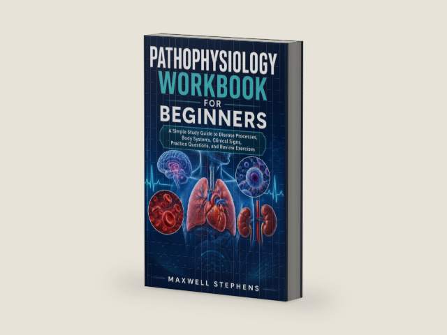 PATHOPHYSIOLOGY WORKBOOK FOR BEGINNERS: A Simple Study Guide to Disease Processes, Body Systems, Clinical Signs, Practice Questions, and Review Exercises by Maxwell Stephens | barcode:9798199876018 | source:'9798199876018-right-three-quarter.jpg