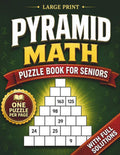 Pyramid Math for Seniors: Large Print Addition and Subtraction Puzzle Book to Keep the Mind Active, Support Memory, and Enjoy Relaxing Brain Training by Richard Ng | barcode:9798199978767 | source:'9798199978767.jpg