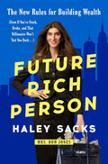 Future Rich Person: The New Rules for Building Wealth (Even if You're Stuck, Broke, and that Billionaire Won't Text You Back...) by Haley Sacks | barcode:9798217090907 | source:'9798217090907.jpg