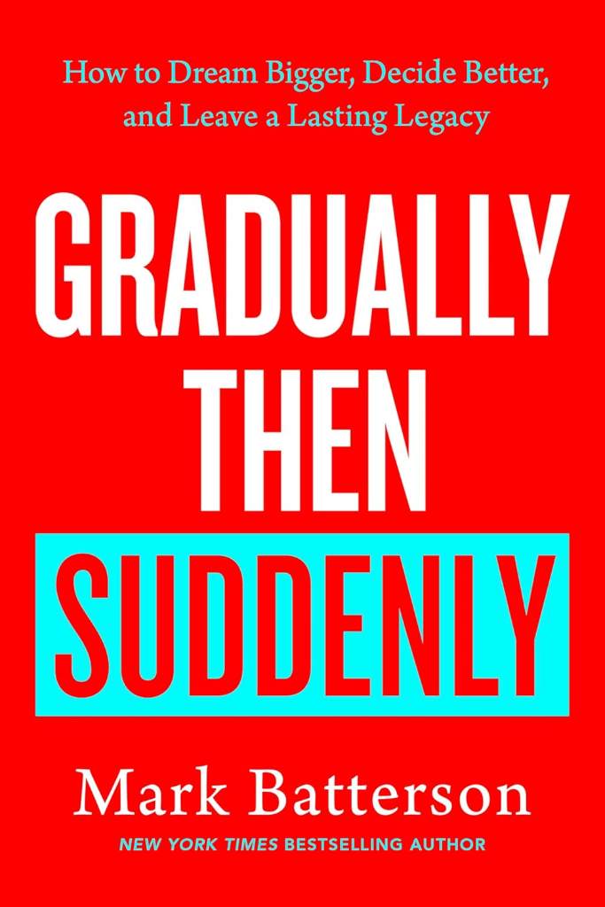 Gradually Then Suddenly: How to Dream Bigger, Decide Better, and Leave a Lasting Legacy by Mark Batterson | barcode:9798217152070 | source:'9798217152070.jpg
