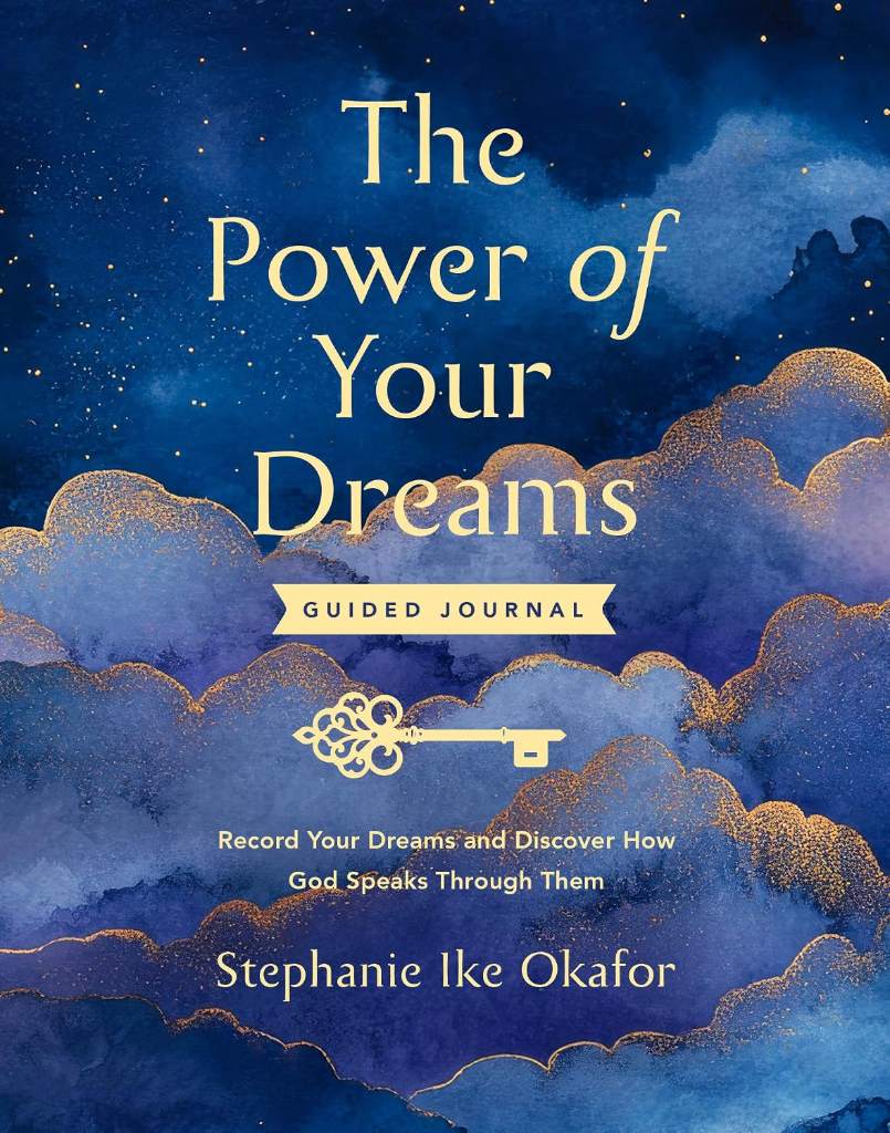 The Power of Your Dreams Guided Journal: Record Your Dreams and Discover How God Speaks Through Them by Stephanie Ike Okafor | barcode:9798217152728 | source:'9798217152728.jpg