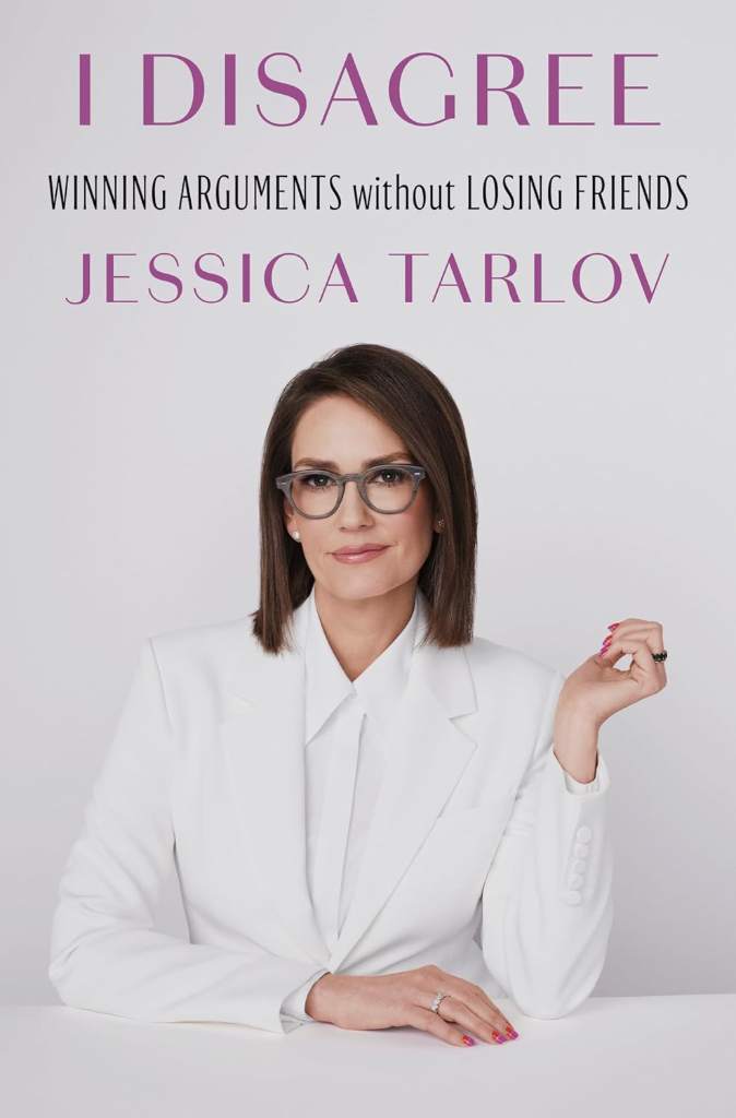 I Disagree: Winning Arguments Without Losing Friends by Jessica Tarlov | barcode:9798217154135 | source:'9798217154135.jpg