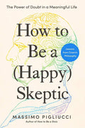 How to Be a (Happy) Skeptic: The Power of Doubt in a Meaningful Life--Lessons from Cicero's Philosophy by Massimo Pigliucci | barcode:9798217179671 | source:'9798217179671.jpg
