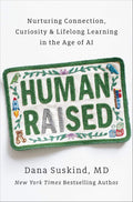 Human Raised: Nurturing Connection, Curiosity & Lifelong Learning in the Age of AI by Dana Suskind MD | barcode:9798217180899 | source:'9798217180899.jpg