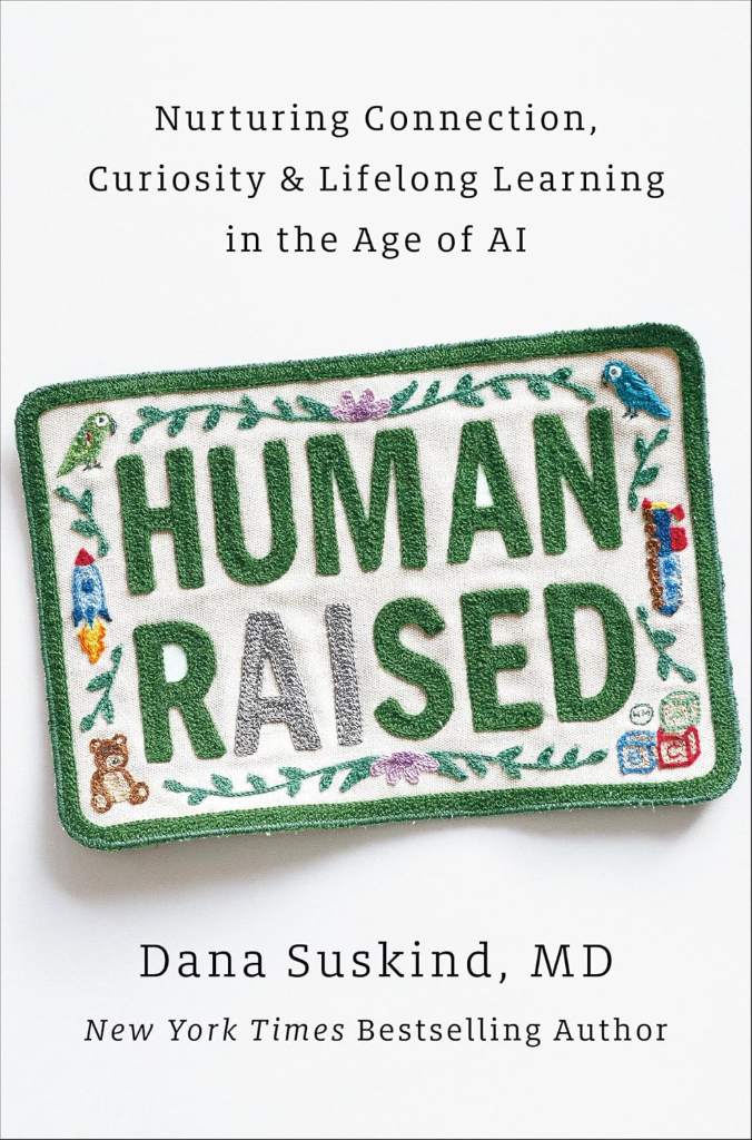 Human Raised: Nurturing Connection, Curiosity & Lifelong Learning in the Age of AI by Dana Suskind MD | barcode:9798217180899 | source:'9798217180899.jpg