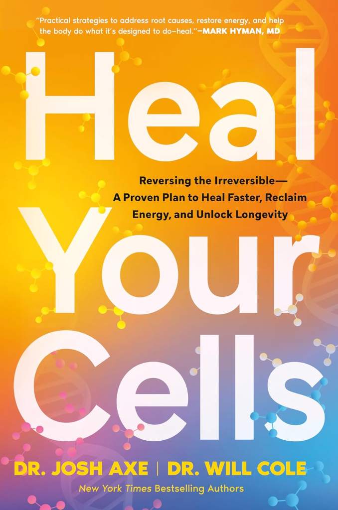 Heal Your Cells: Reversing the Irreversible--A Proven Plan to Heal Faster, Reclaim Energy, and Unlock Longevity by Dr. Josh Axe | barcode:9798217181353 | source:'9798217181353.jpg