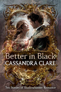 Better in Black: Ten Stories of Shadowhunter Romance by Cassandra Clare | barcode:9798217225705 | source:'9798217225705.jpg