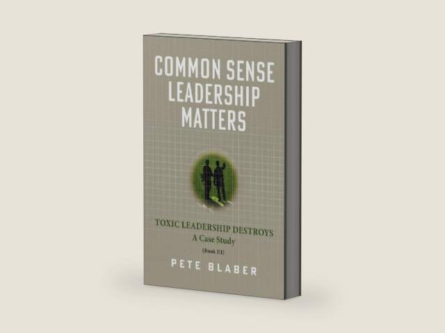 Common Sense Leadership Matters: Toxic Leadership Destroys (Leadership Books by Pete Blaber) by Pete Blaber | barcode:9798218076566 | source:'9798218076566-right-three-quarter.jpg